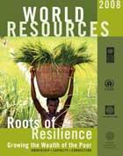 World Resources 2008: Roots of Resilience- Growing the Wealth of the Poor